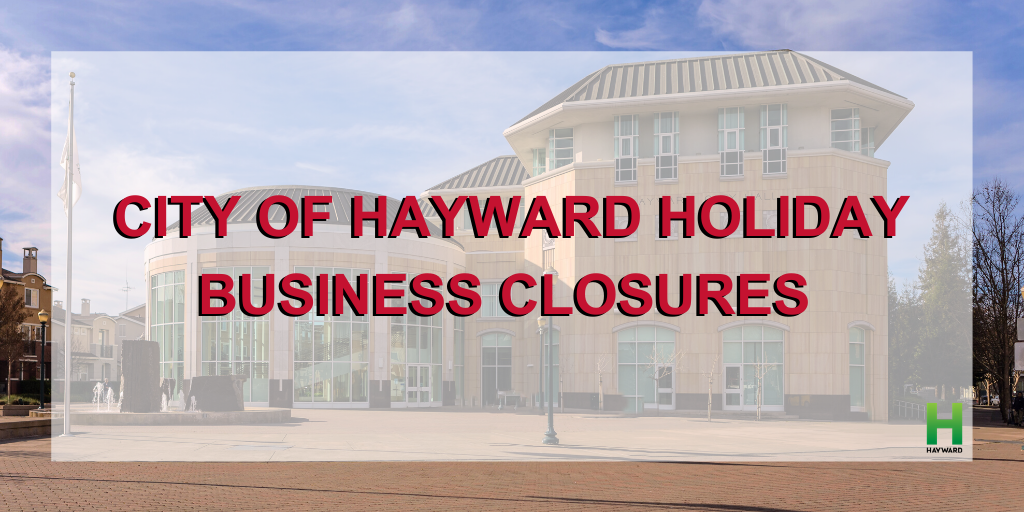 City of Hayward holiday business closures City of Hayward Official